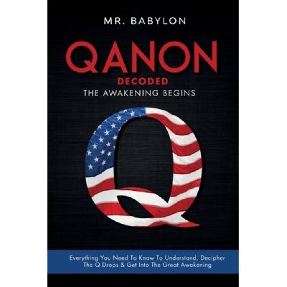 QAnon Decoded: Everything You Need To Know To Understand And Decipher The Q Drop